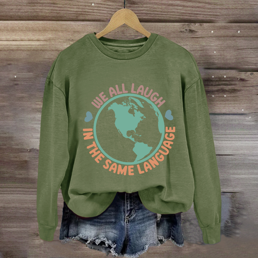 We All Laugh in the Same Language Sweatshirt