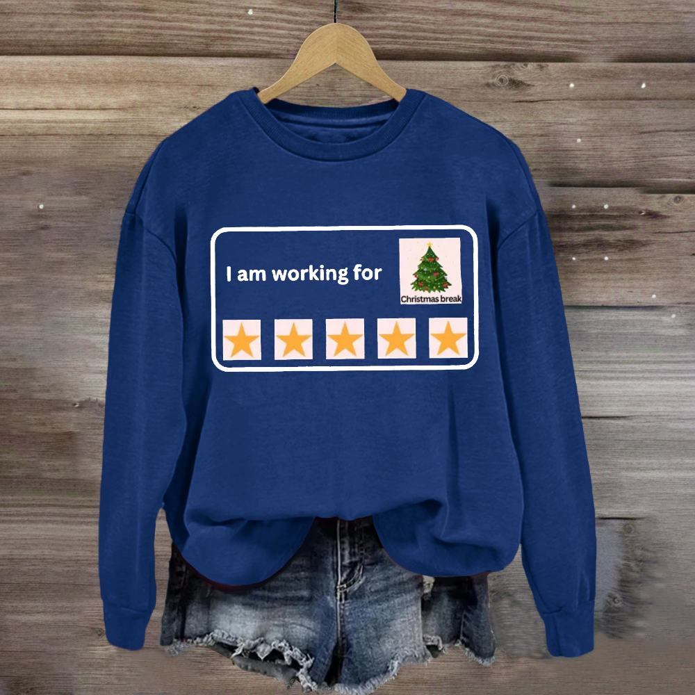 I Am Working For Christmas Break 5 Stars Sweatshirt