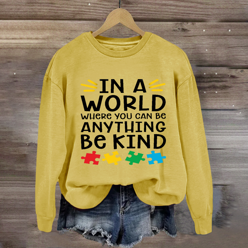 In A World Where You Can Be Anything Be Kind Autism Awareness Sweatshirt