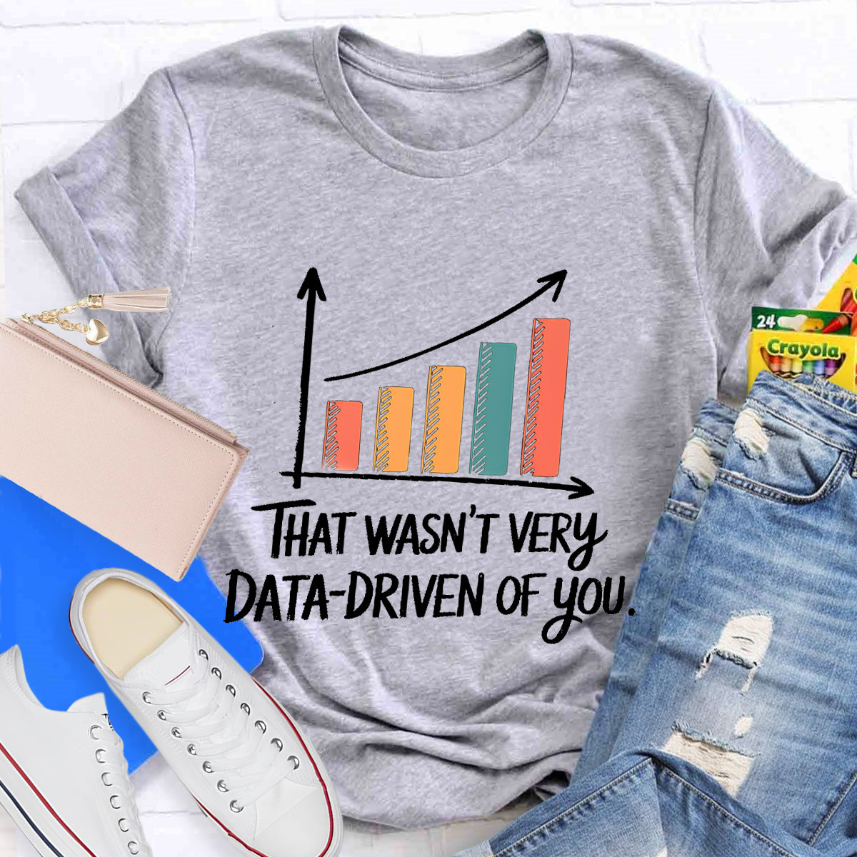 That Wasn't Very Data-Driven Of You T-Shirt