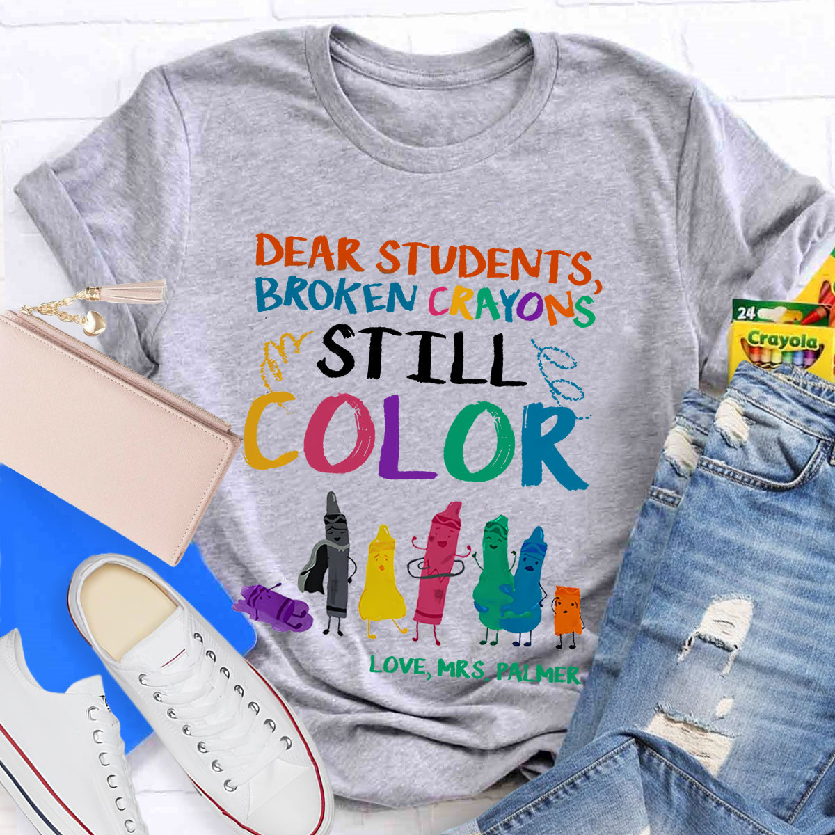 Personalized Name Dear Students, Broken Crayons Still Color T-Shirt