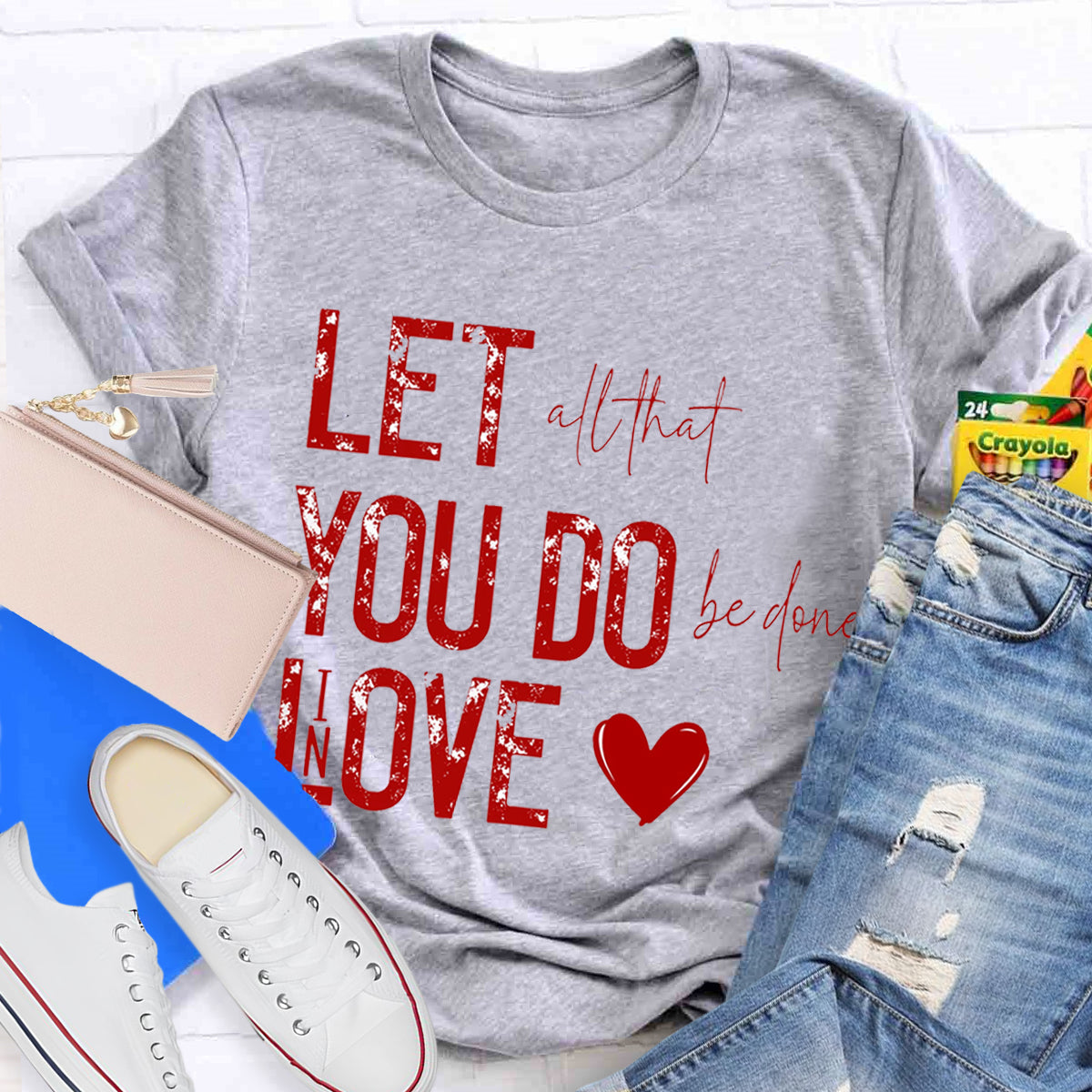 All That Be Done In Love Teacher T-Shirt