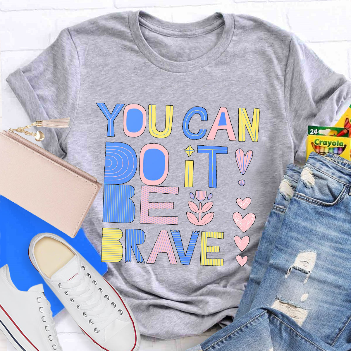 You Can Do It Be Brave T-Shirt