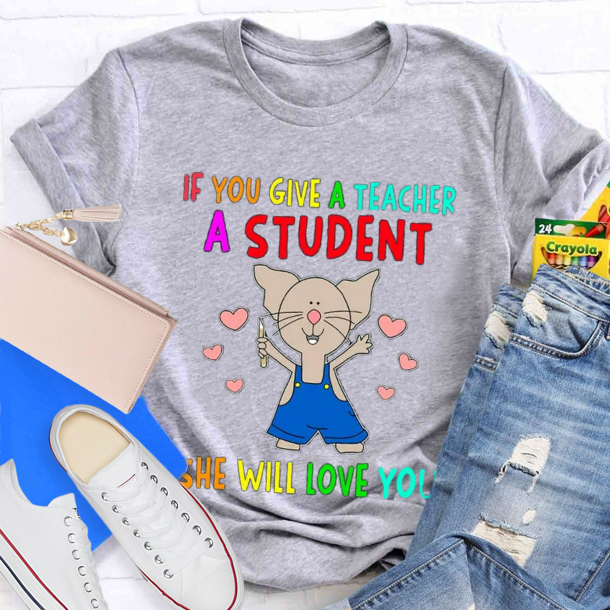 If You Give A Teacher A Student She Will Love You Teacher T-Shirt