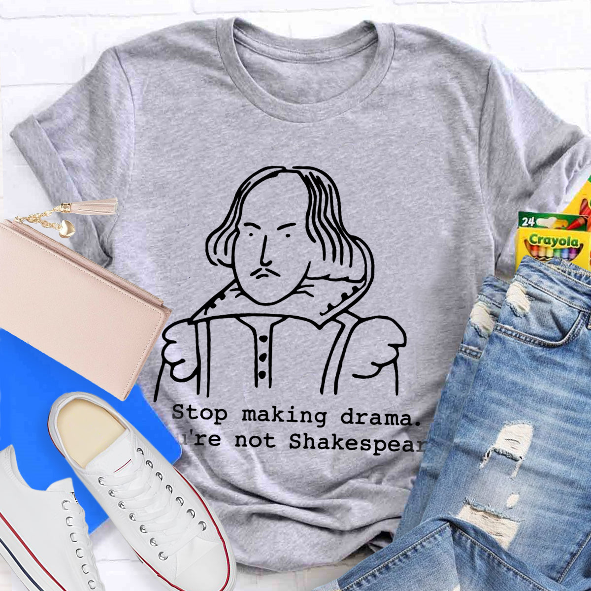 Stop Making Drama You're Not Shakespeare T-Shirt