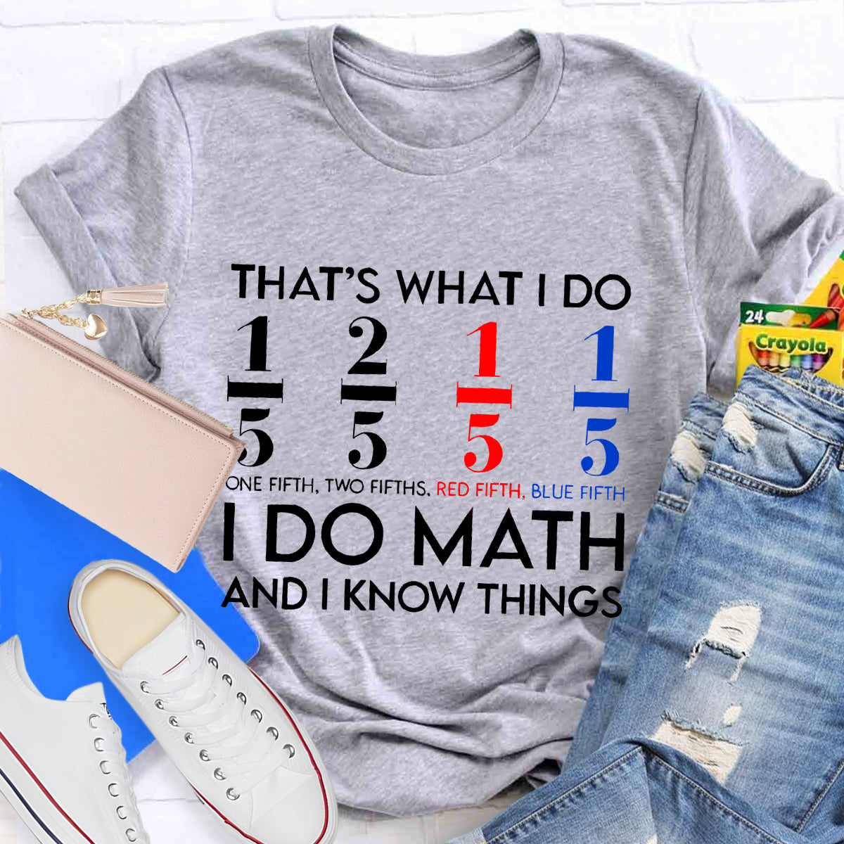 That's What I Do I Do Math And I Know Things Teacher T-Shirt