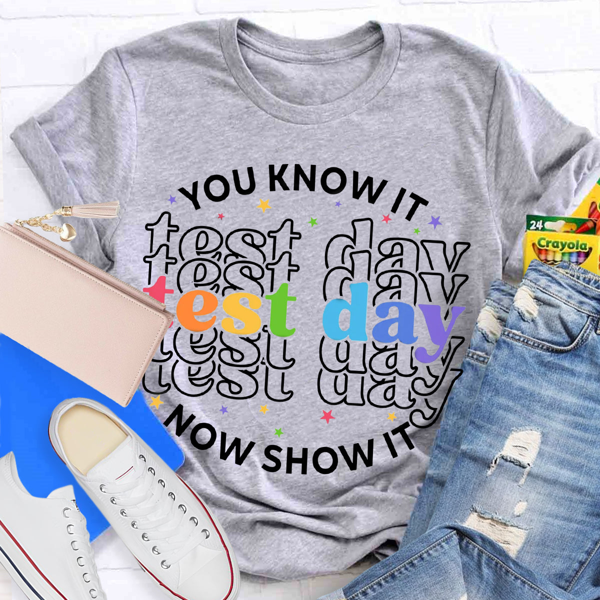 You Know It Now Show It Test Day Teacher T-Shirt