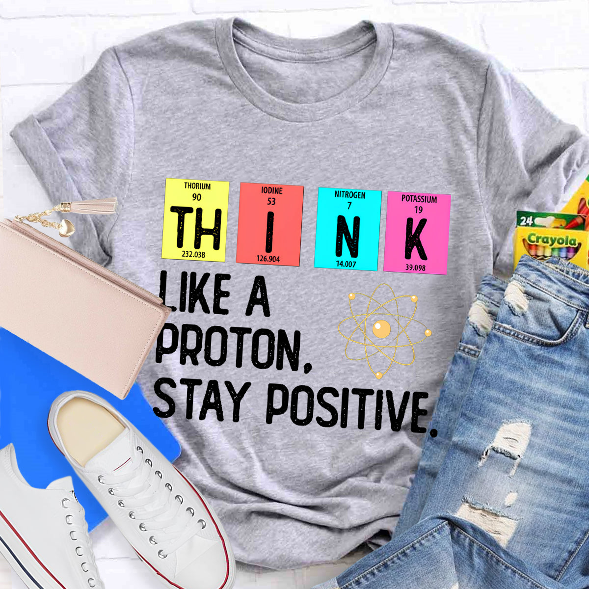 Think Like A Proton Stay Positive Science Teacher T-Shirt