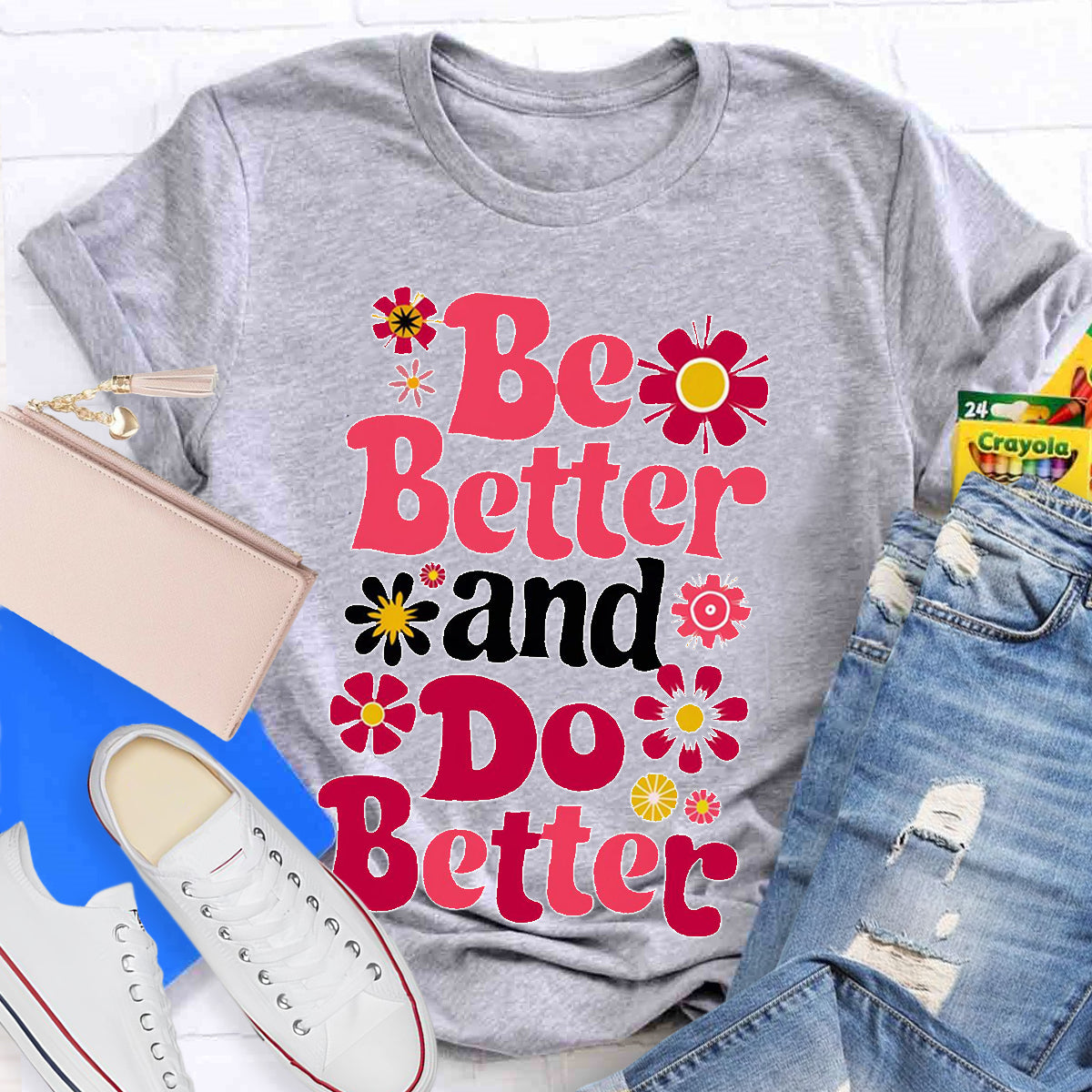 Be Better And Do Better Teacher T-Shirt