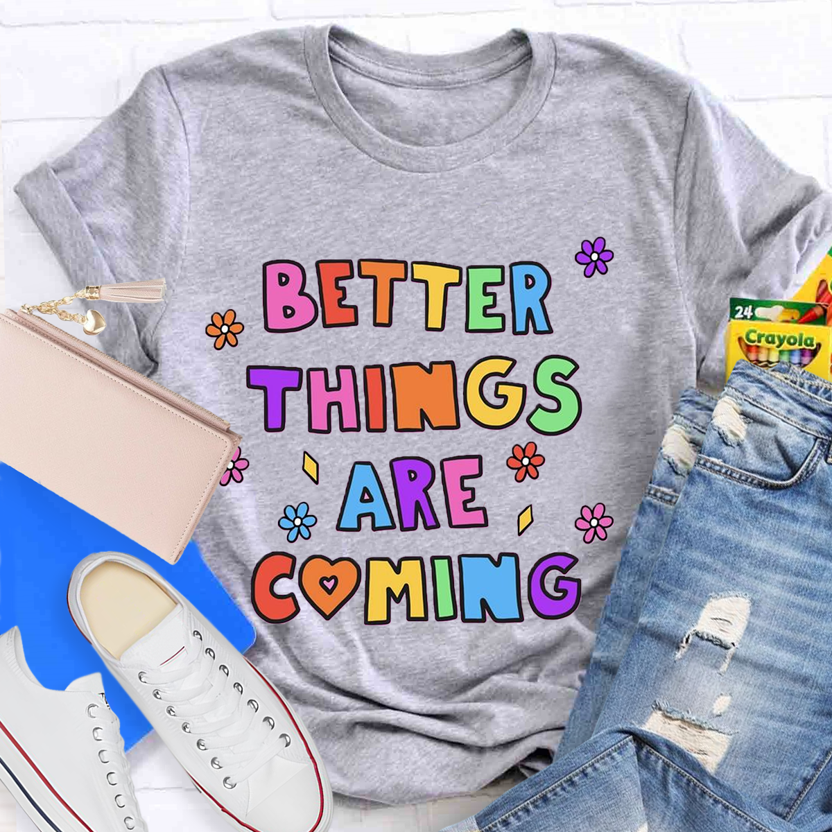 Better Things Are Coming T-Shirt