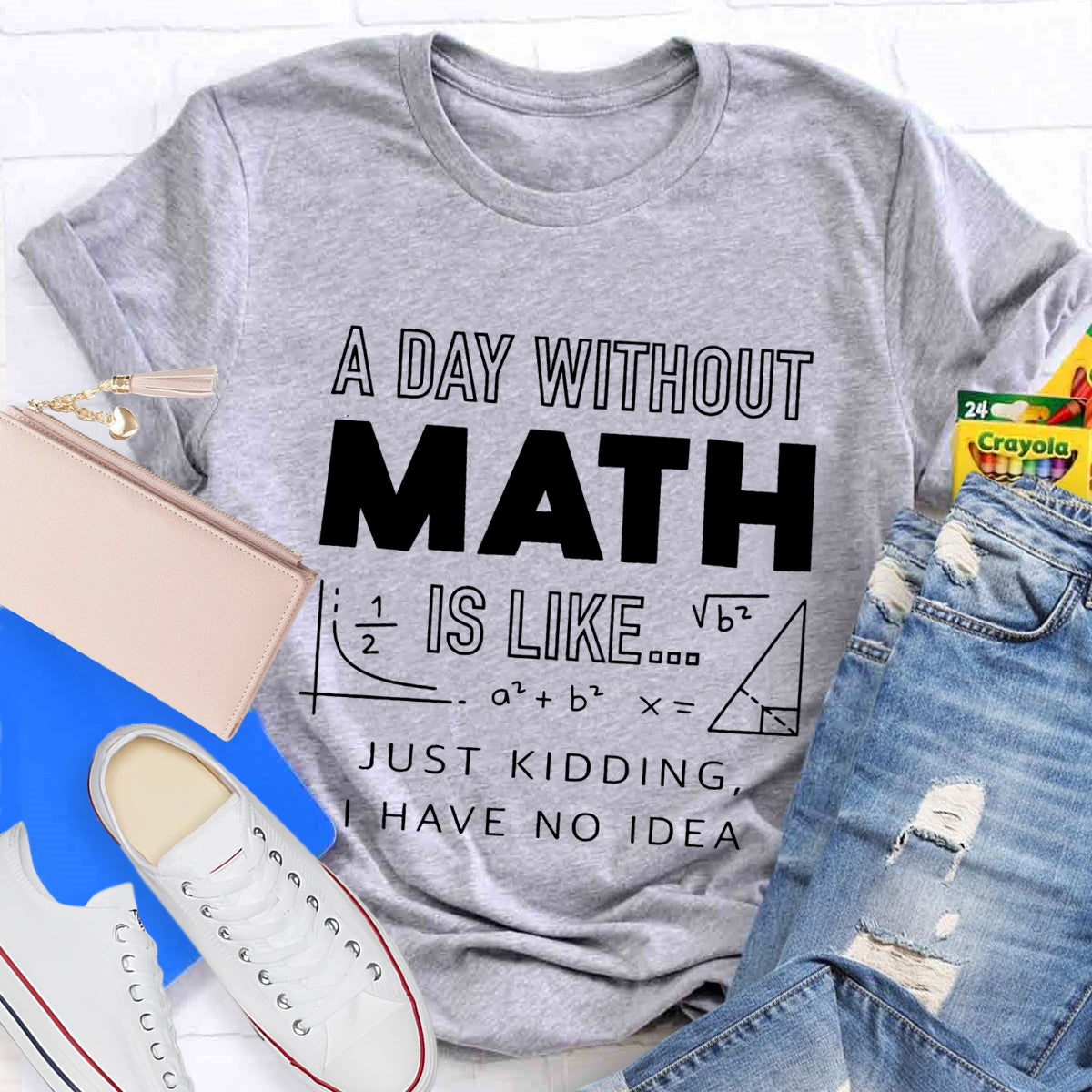 A Day Without Math Is Like Have No Idea T-Shirt