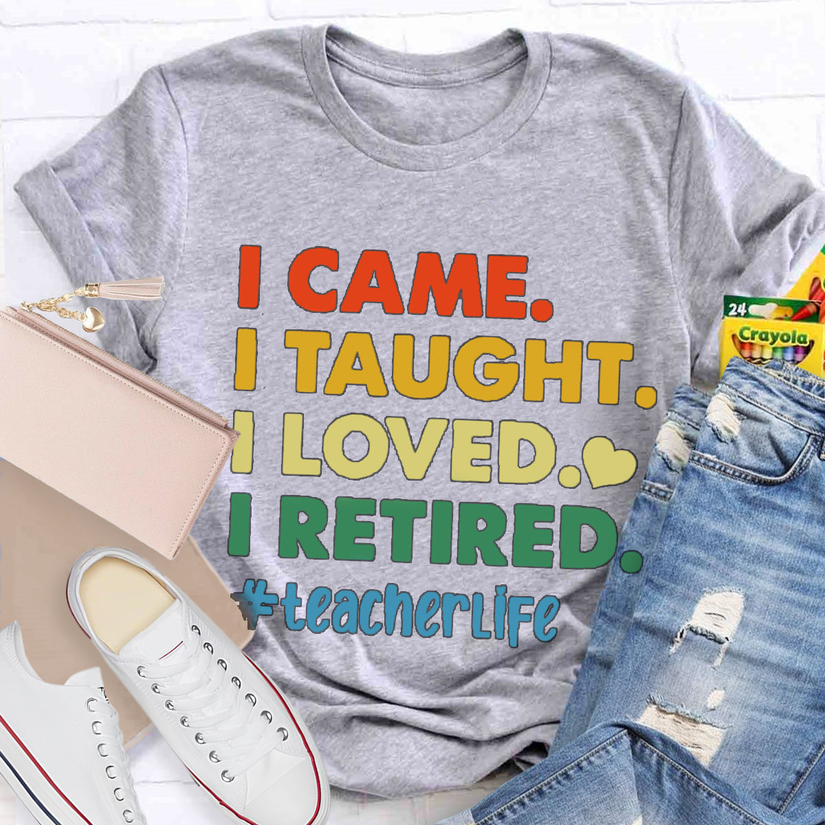 I Came I Thought I Loved I Retired Teacher Life T-Shirt