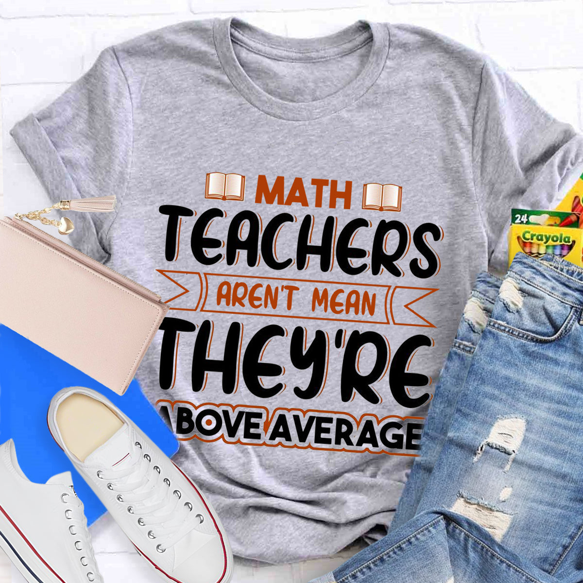 Math Teachers Aren't Mean They're Above Average T-Shirt