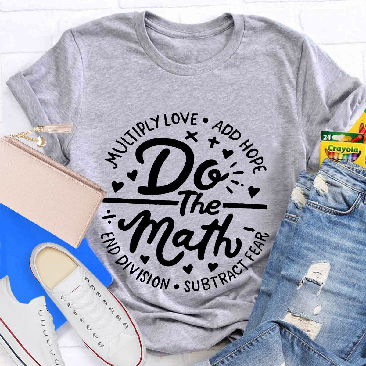 Do The Math Multiply Love Add Hope Subtract Fear End Division T-Shirt