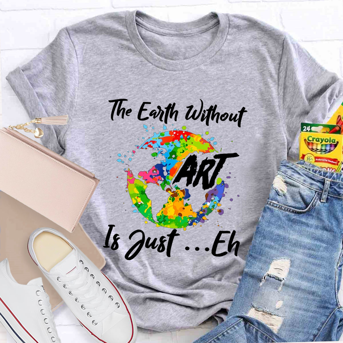 The Earth Without Art Is Just Eh Art Teacher T-Shirt