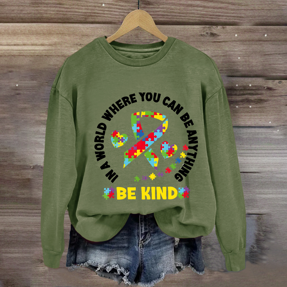 In A World Where You Can Be Anything Be Kind Sweatshirt