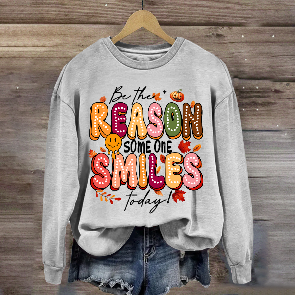 Be The Reason Someone Smiles Today Sweatshirt