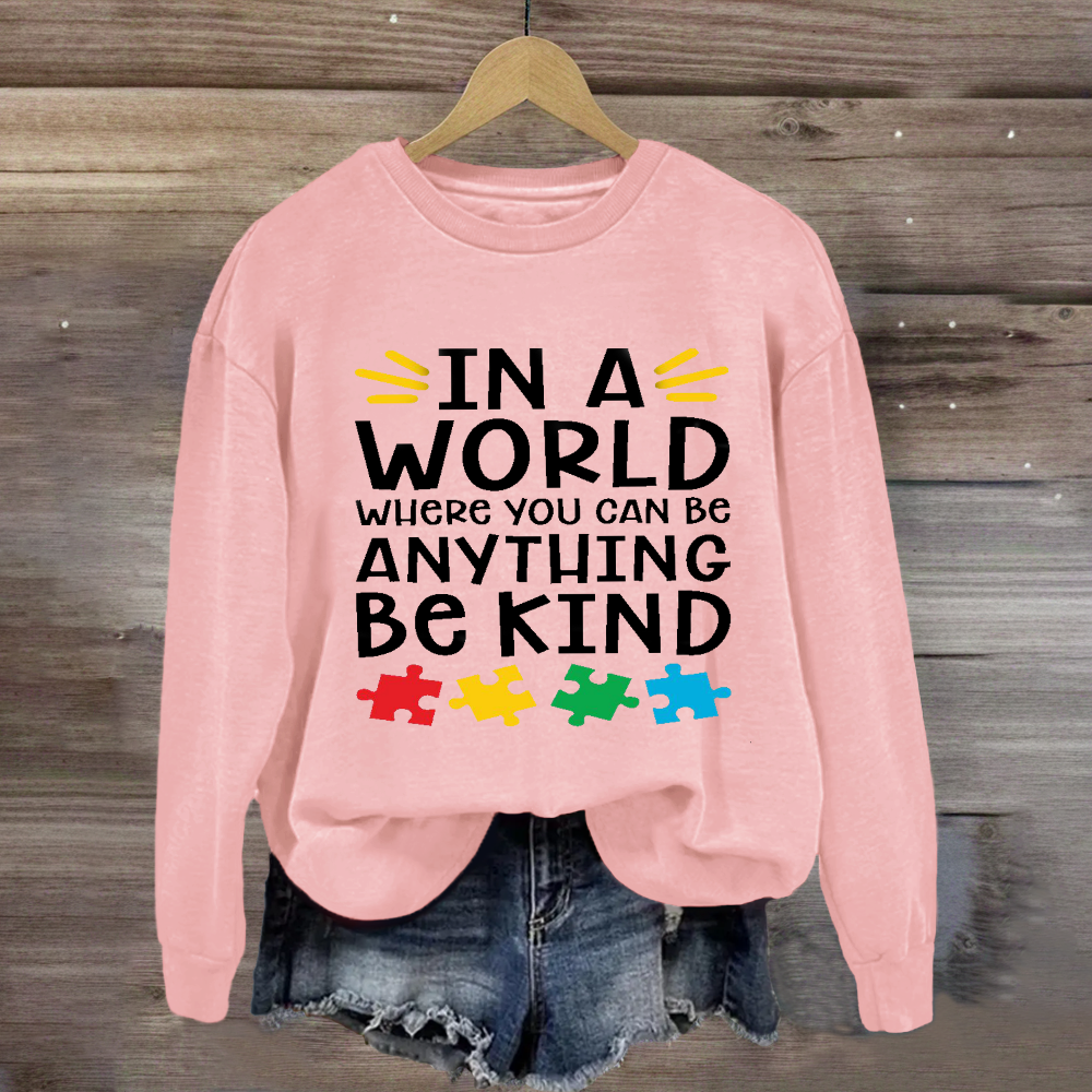 In A World Where You Can Be Anything Be Kind Autism Awareness Sweatshirt