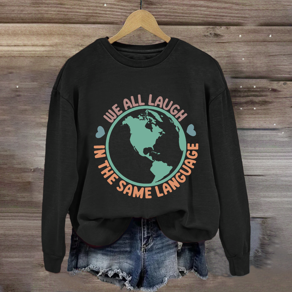 We All Laugh in the Same Language Sweatshirt