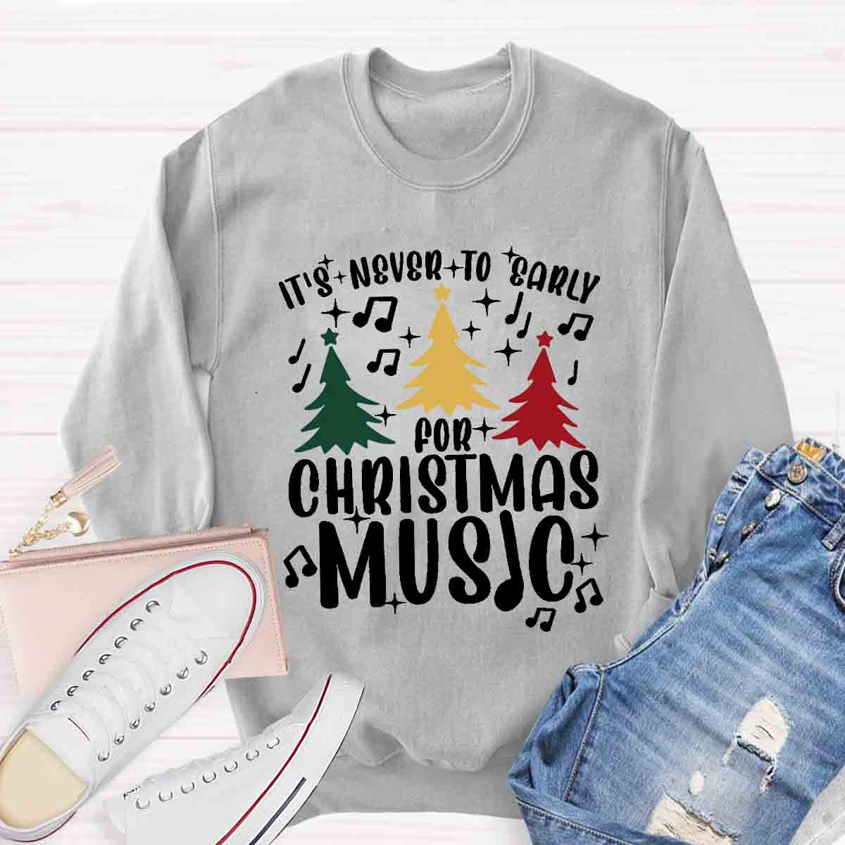 It's Never Too Early for Christmas Music Teacher Sweatshirt