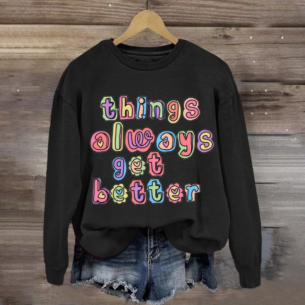 Things Always Get Better Teacher Inspiration Sweatshirt