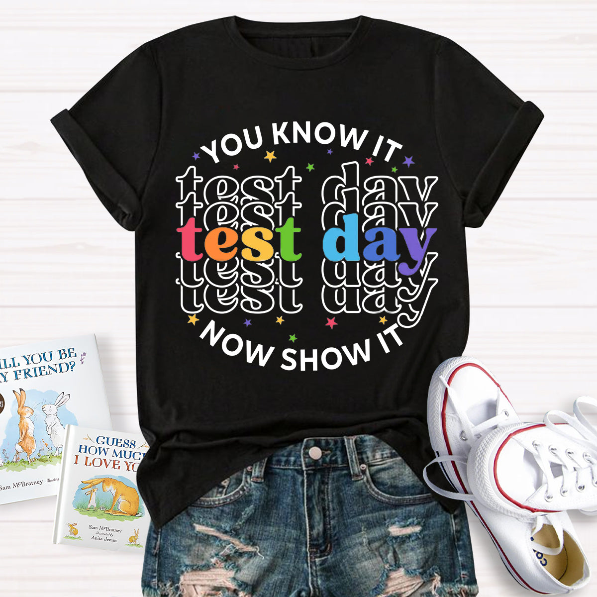 You Know It Now Show It Test Day Teacher T-Shirt