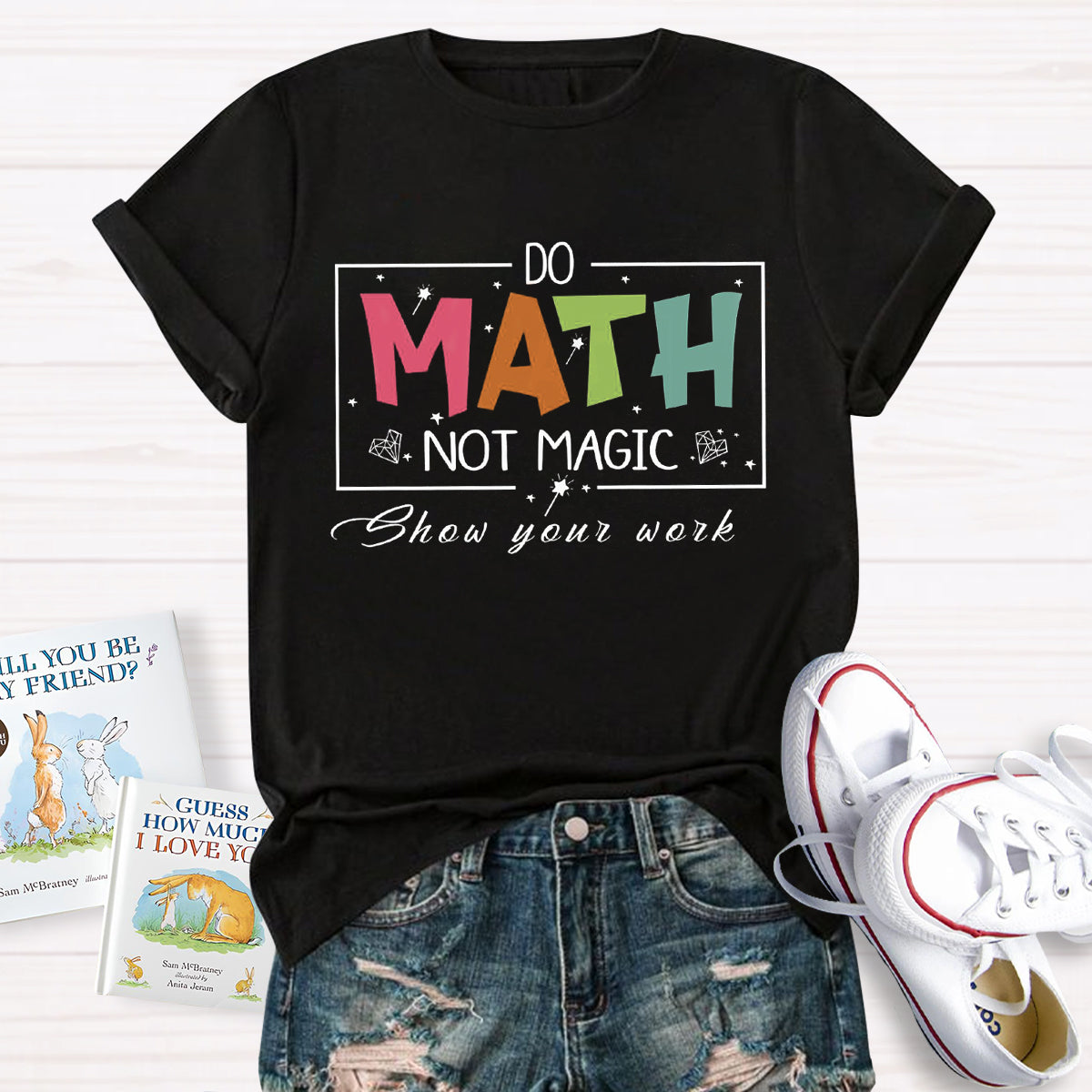 Do Math Not Magic Show Your Work Teacher T-Shirt