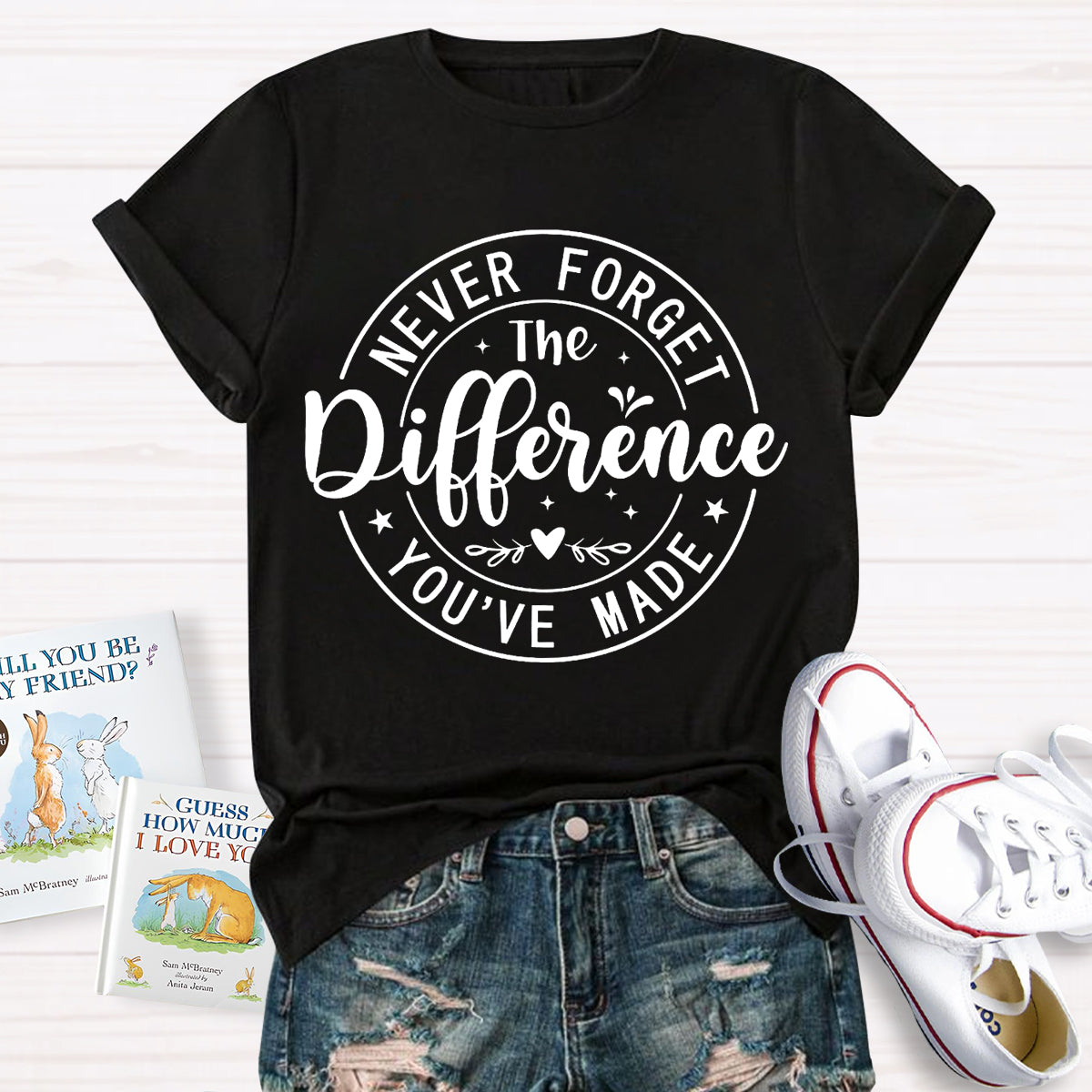 Never Forget The Difference You've Made T-Shirt