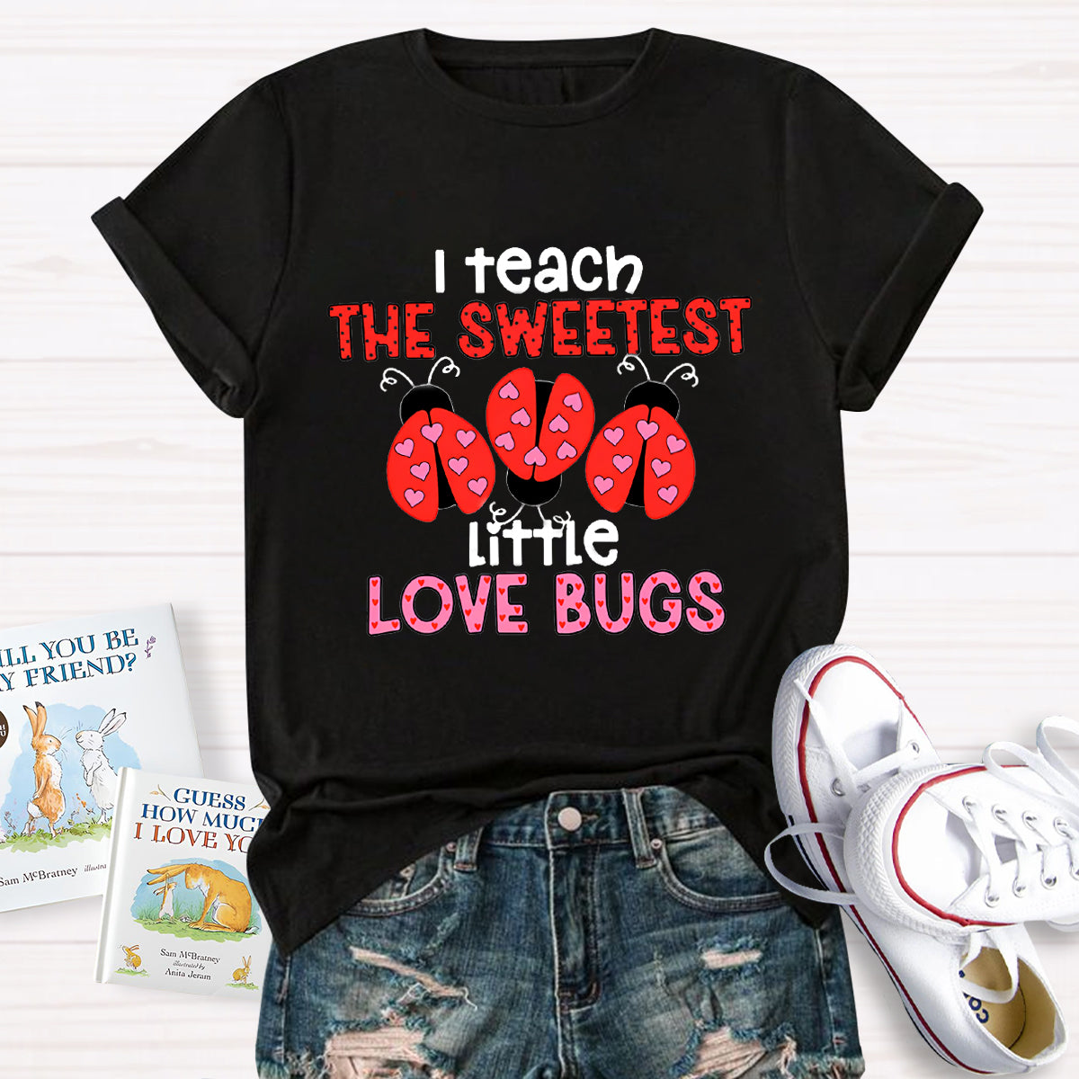 I Teach The Sweetest Little Love Bugs Teacher T-Shirt