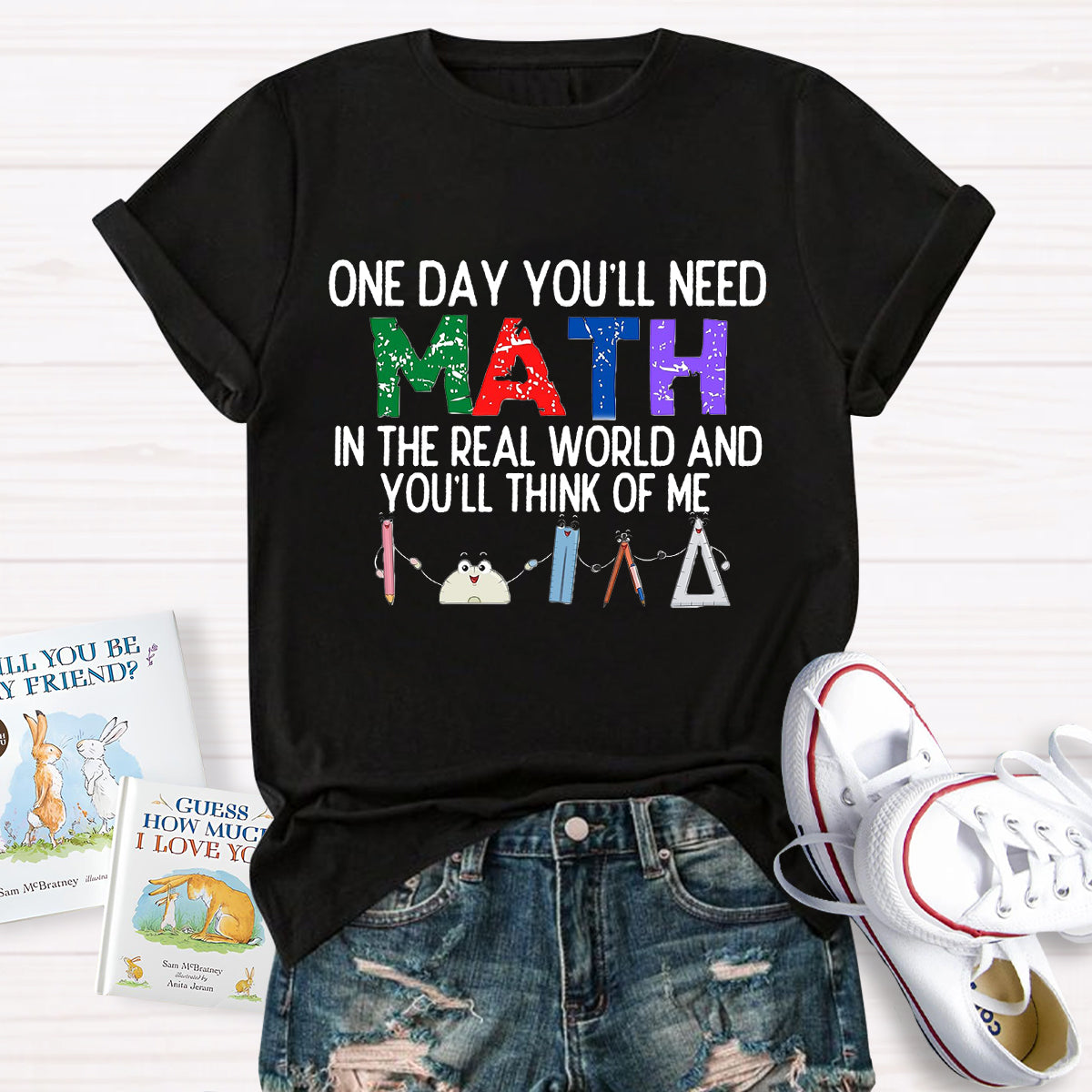 One Day You'll Need Math In The Real World And You'll Think Of Me Funny Math Teacher T-Shirt