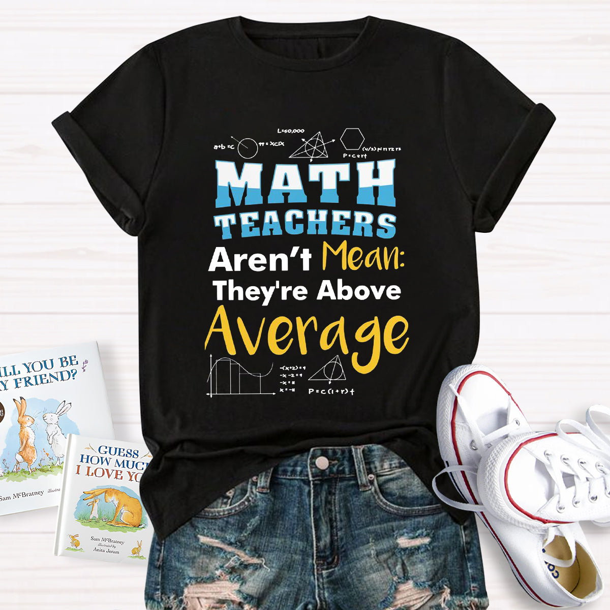 Math Teachers Aren't Mean They're Above Average T-Shirt