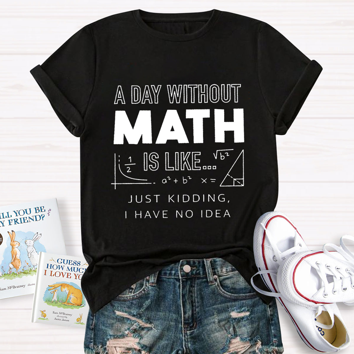 A Day Without Math Is Like Have No Idea T-Shirt