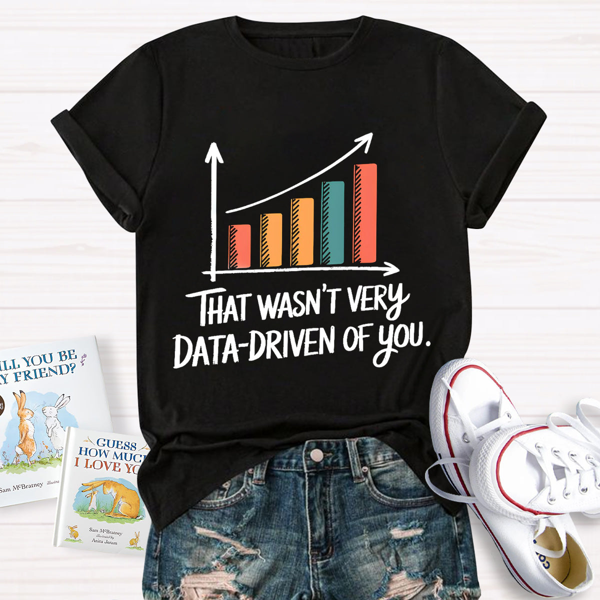 That Wasn't Very Data-Driven Of You T-Shirt