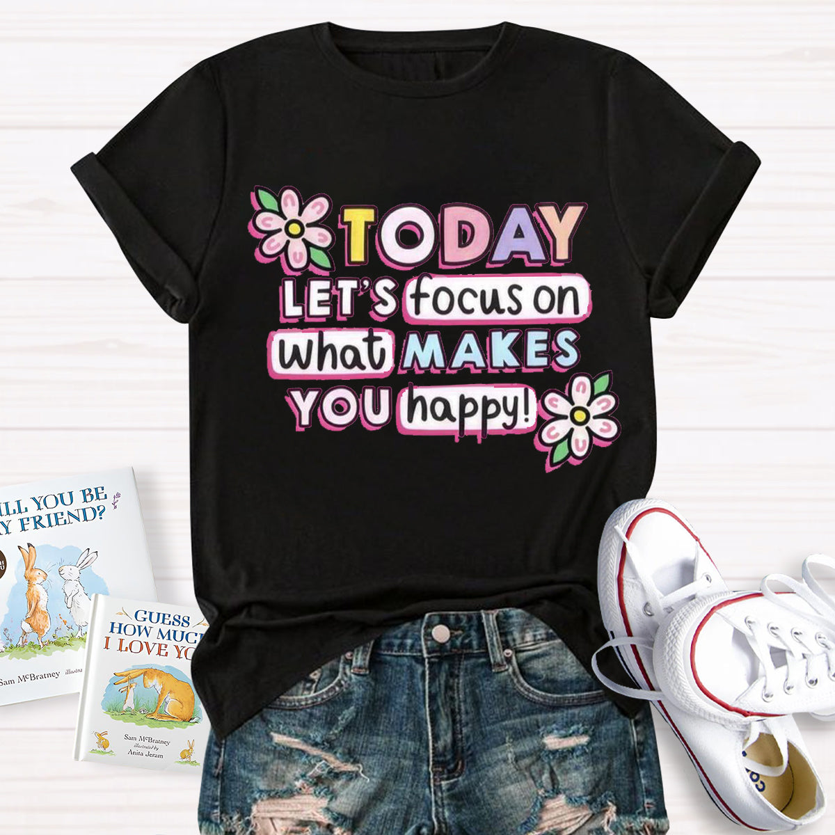 Today Let'S Focus On What Makes You Happy T-Shirt