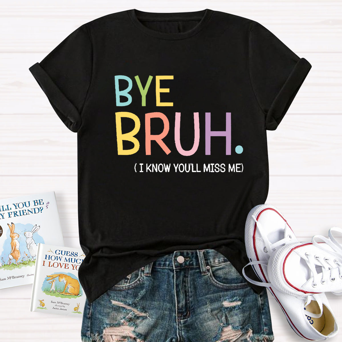 Bye Bruh I know You'll Miss Me Teacher T-Shirt