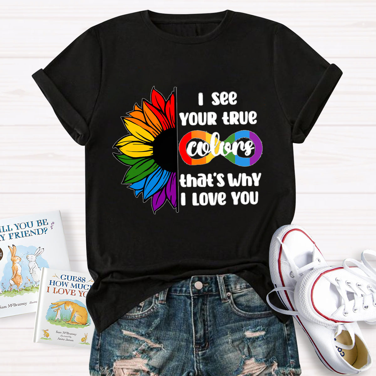 I See Your True Colors That's Why I Love You T-Shirt