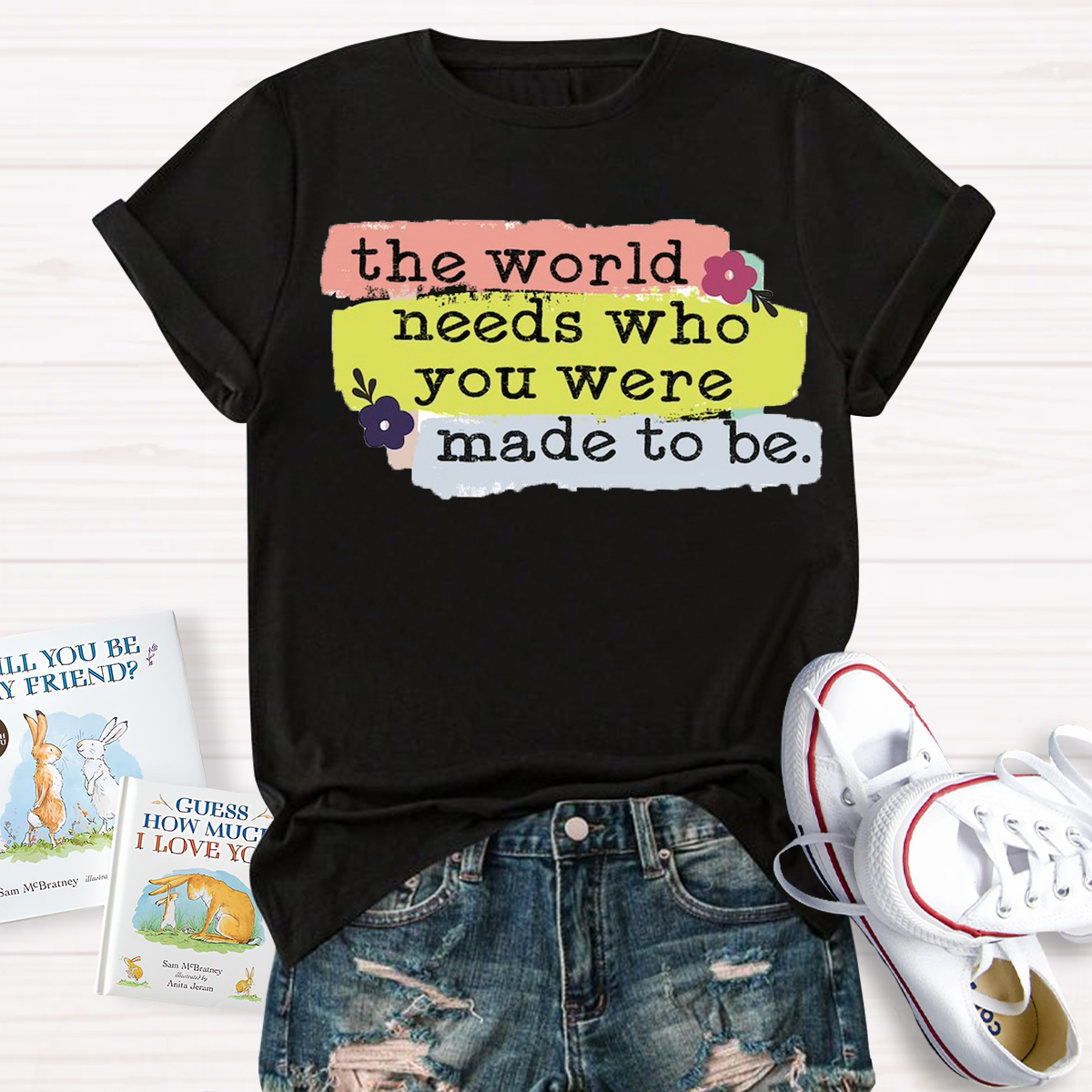 The World Needs Who You Were Made To Be T-shirt