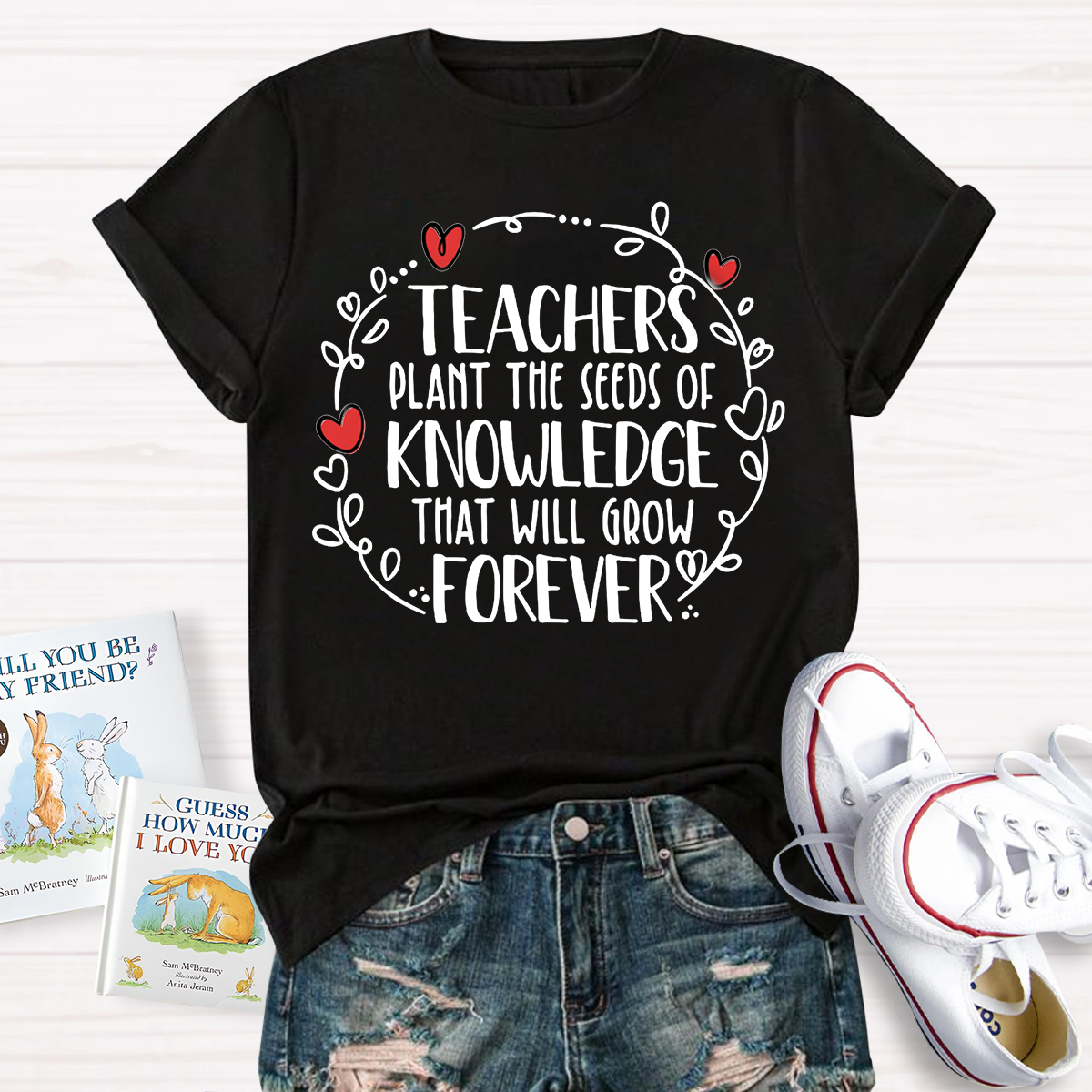 Teachers Plant The Seeds Of Knowledge That Will Grow Forever T-Shirt