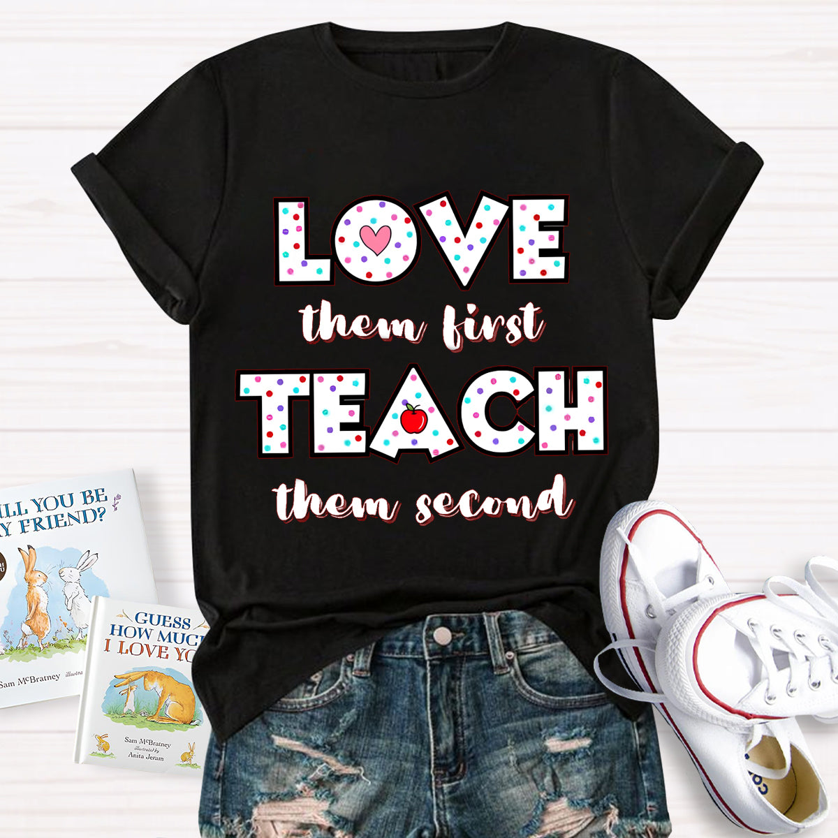 Love Them First Teach Them Second T-Shirt