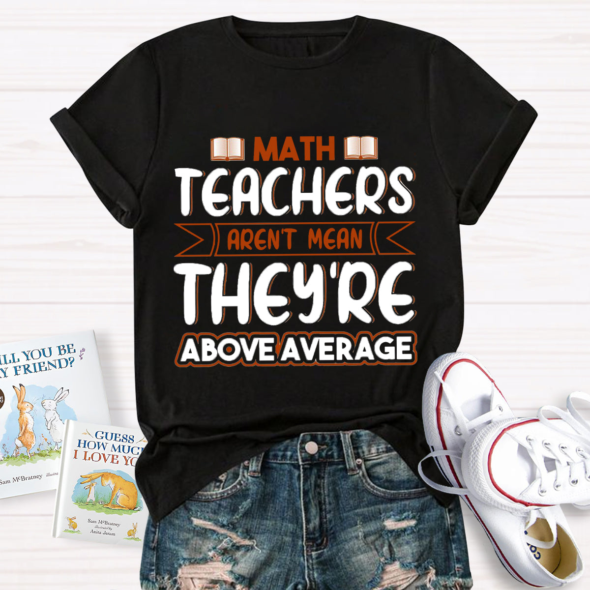 Math Teachers Aren't Mean They're Above Average T-Shirt