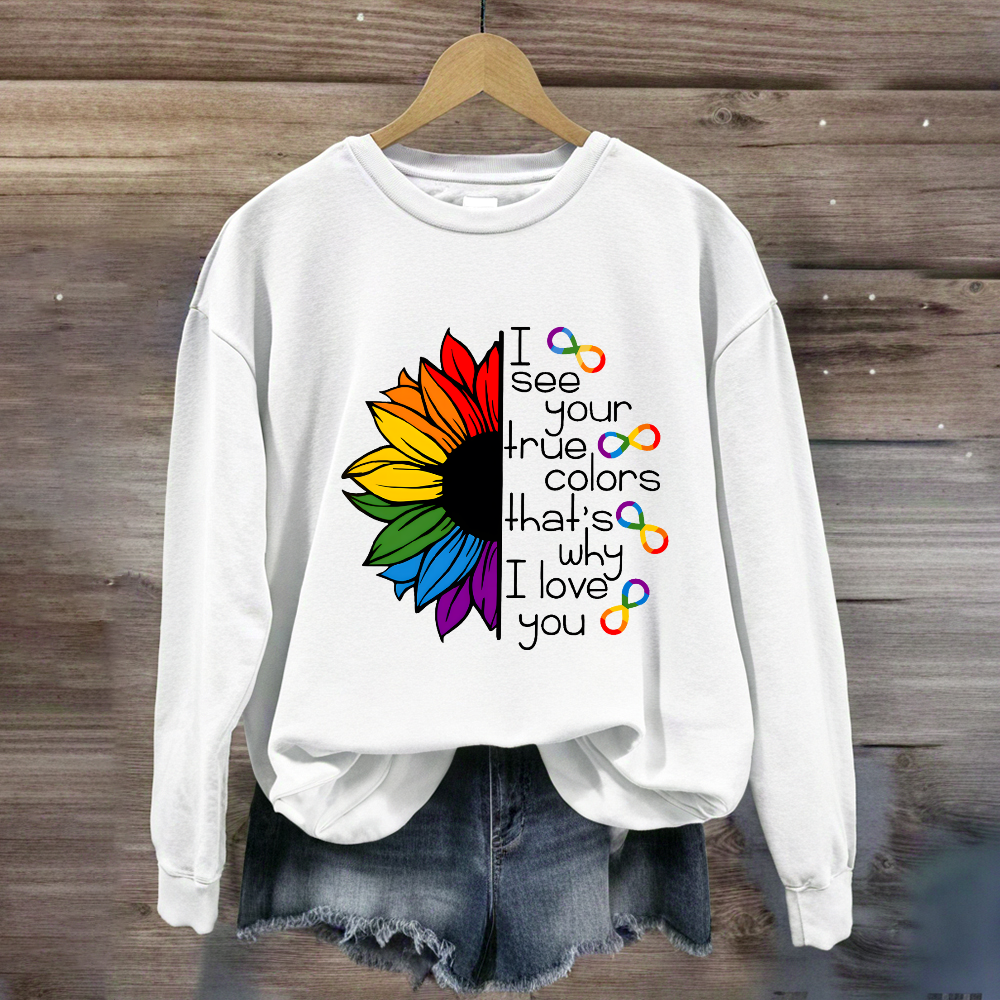 I See Your True Colors That's Why I Love You Colorful  Sunflower Sweatshirt