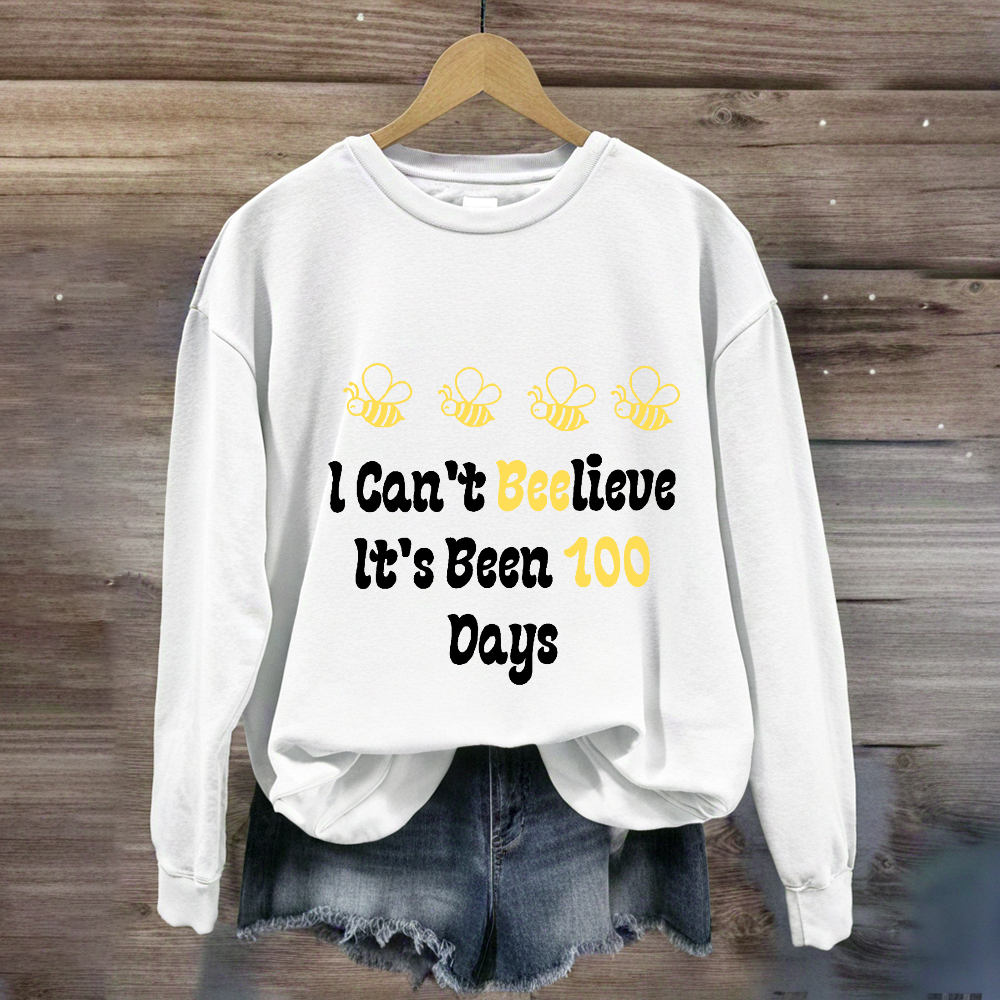 I Can't Believe It's Been 100 Days Sweatshirt