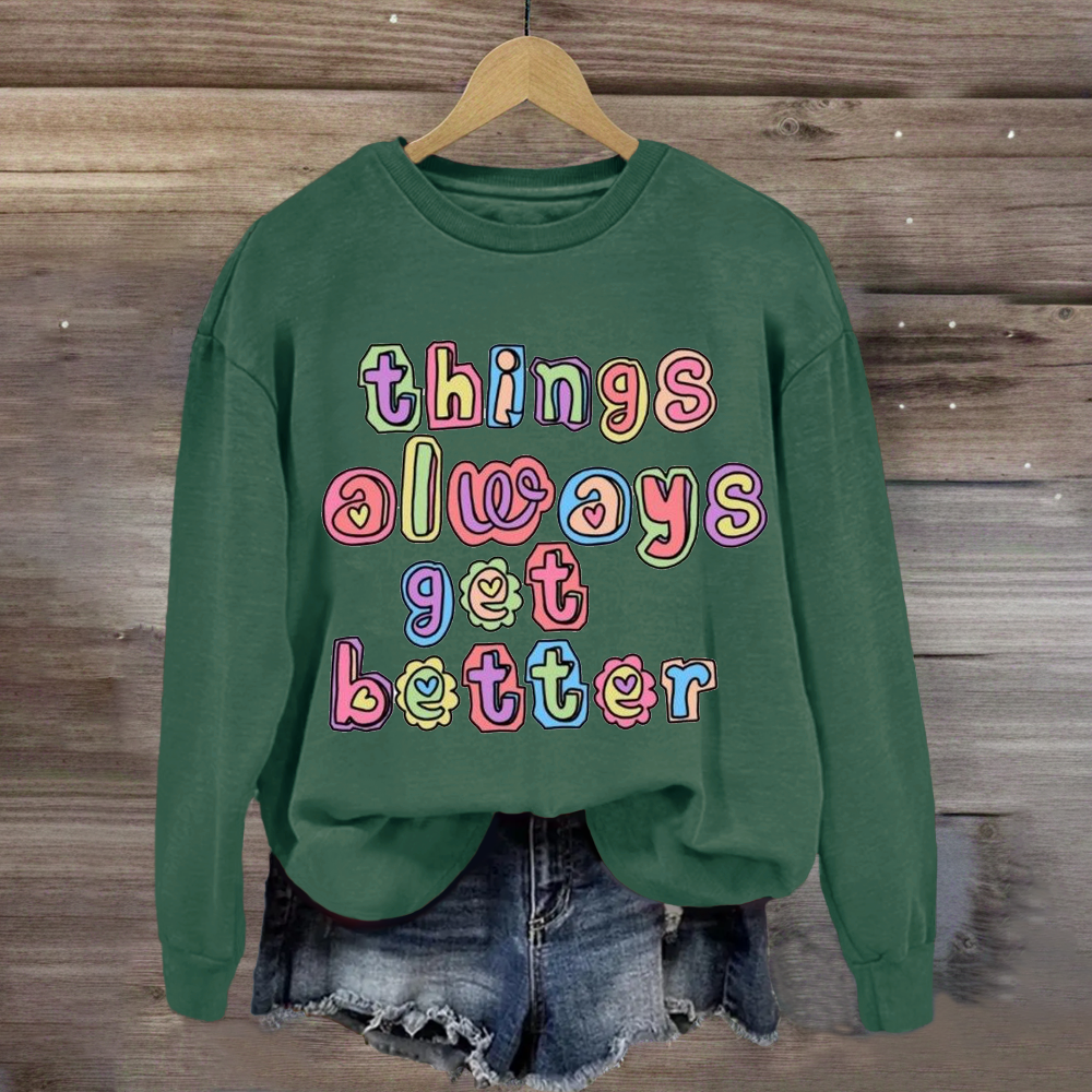 Things Always Get Better Teacher Inspiration Sweatshirt