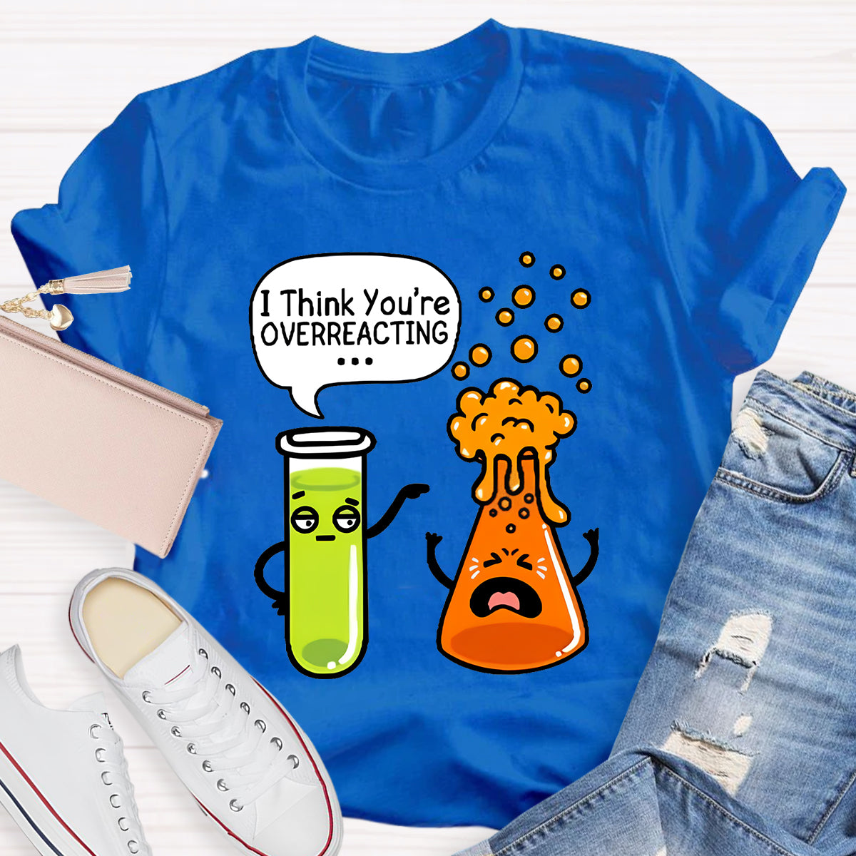 I Think You're Overreacting Chemistry Teacher T-Shirt