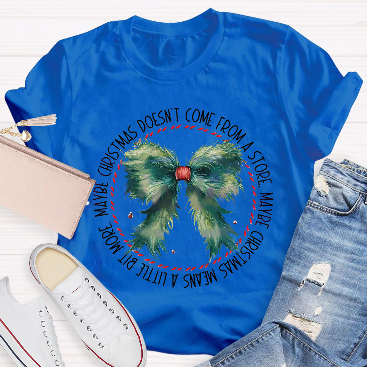 Maybe Christmas Doesn't Come From A Store , Maybe Christmas Means  A Little Bit More  T-Shirt