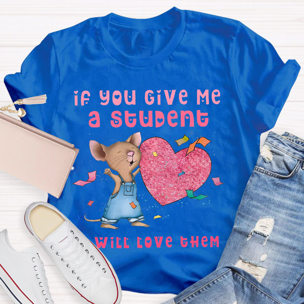 If You Give Me A Student I Will Love Them Pink Heart Teacher T-Shirt