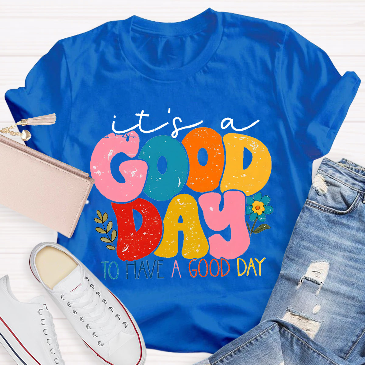 It's A Good Day To Have A Good Day T-Shirt