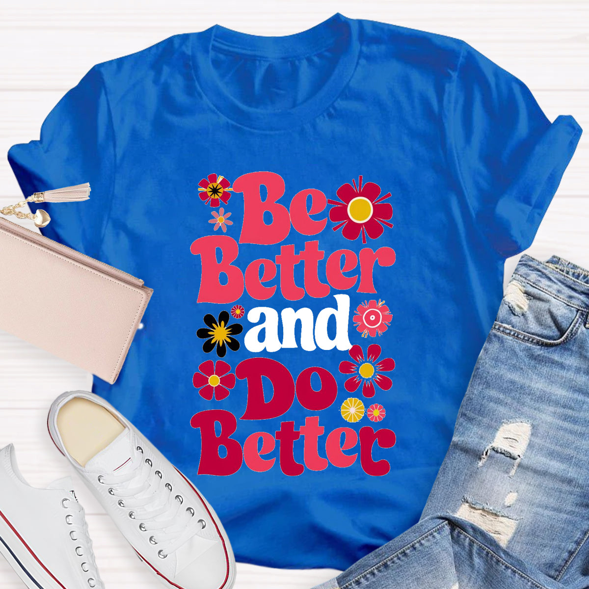 Be Better And Do Better T-Shirt