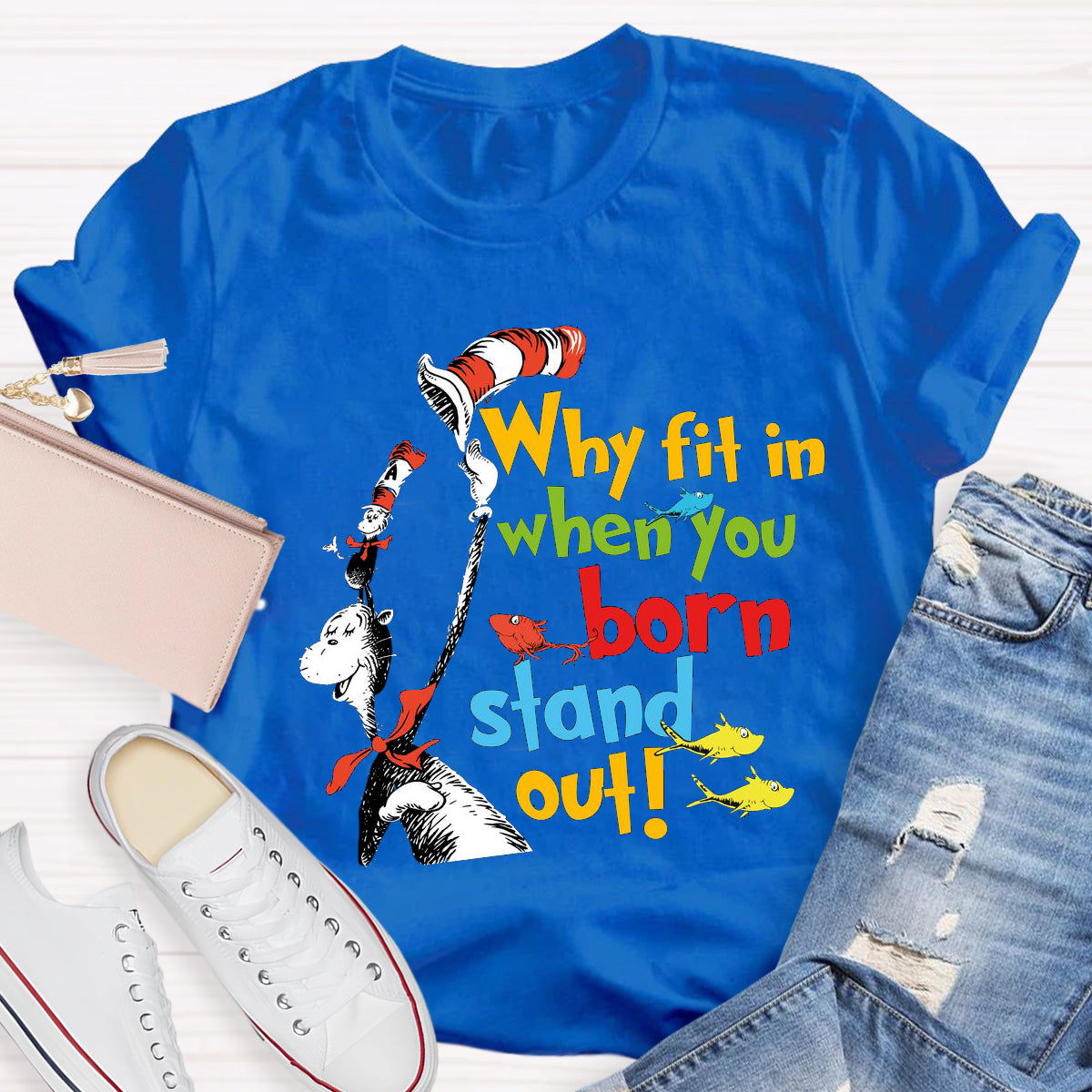 Why Fit In When You Were Born To Stand Out T-Shirt