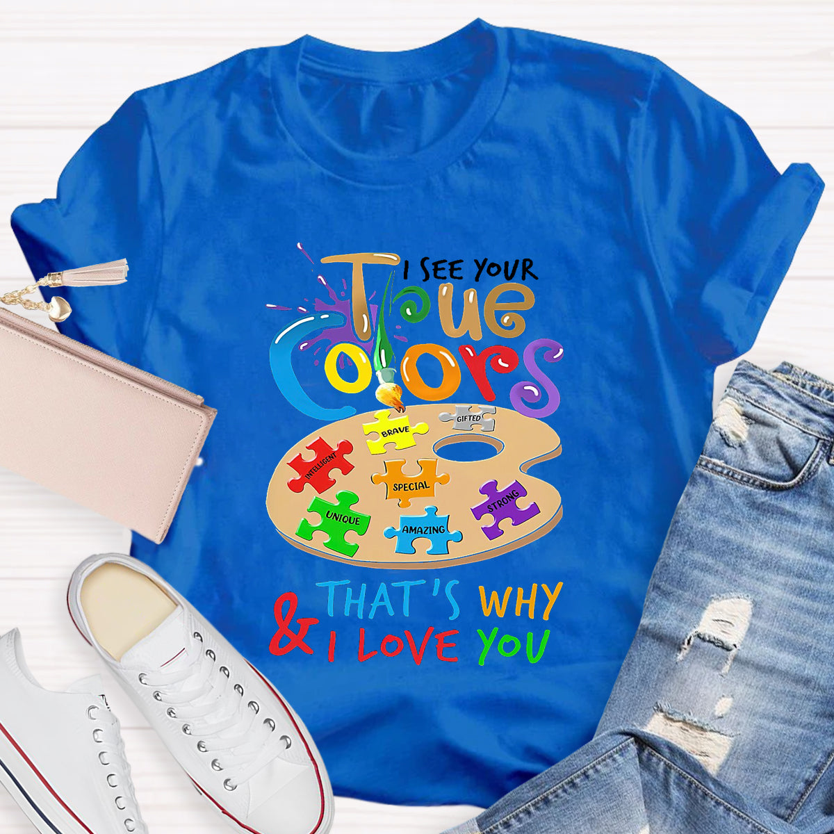 I See Your True Colors That'S Why And I Love You T-Shirt